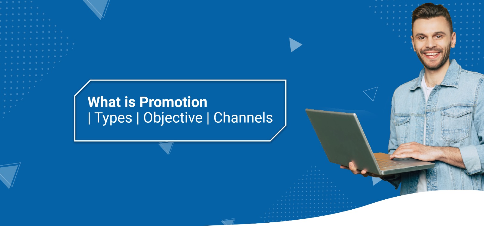 What is Promotion | Types | Objective | Channels