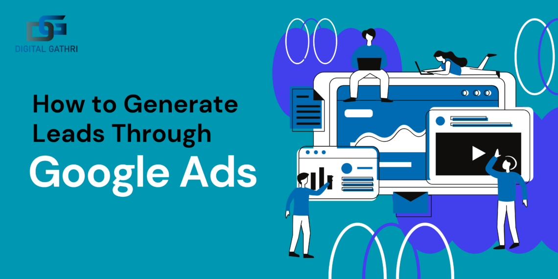 How to Generate Leads Through Google Ads