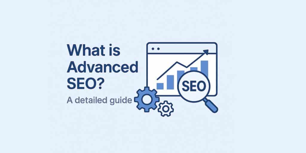 What is Advanced SEO? A detailed guide